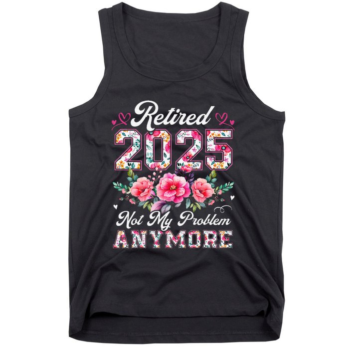 Retirement 2025 Women Retired 2025 Not My Problem Anymore Gift Tank Top