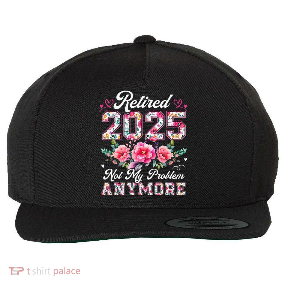 Retirement 2025 Women Retired 2025 Not My Problem Anymore Gift Wool Snapback Cap