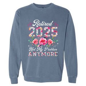 Retirement 2025 Women Retired 2025 Not My Problem Anymore Gift Garment-Dyed Sweatshirt