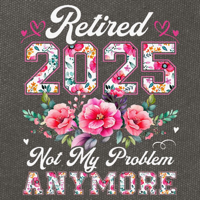 Retirement 2025 Women Retired 2025 Not My Problem Anymore Gift Cotton Canvas Backpack