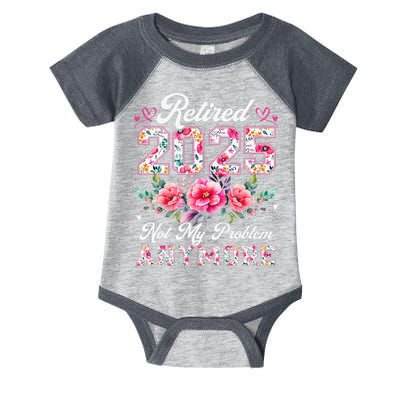 Retirement 2025 Women Retired 2025 Not My Problem Anymore Gift Infant Baby Jersey Bodysuit