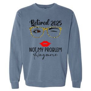 Retirement 2025 Women Retired 2025 Not My Problem Anymore Gift Garment-Dyed Sweatshirt