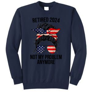 Retirement 2024 Women Retired 2024 Not My Problem Anymore Messy Bun Us Flag Tall Sweatshirt