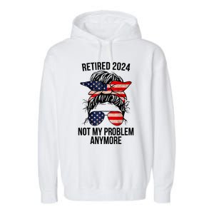 Retirement 2024 Women Retired 2024 Not My Problem Anymore Messy Bun Us Flag Garment-Dyed Fleece Hoodie