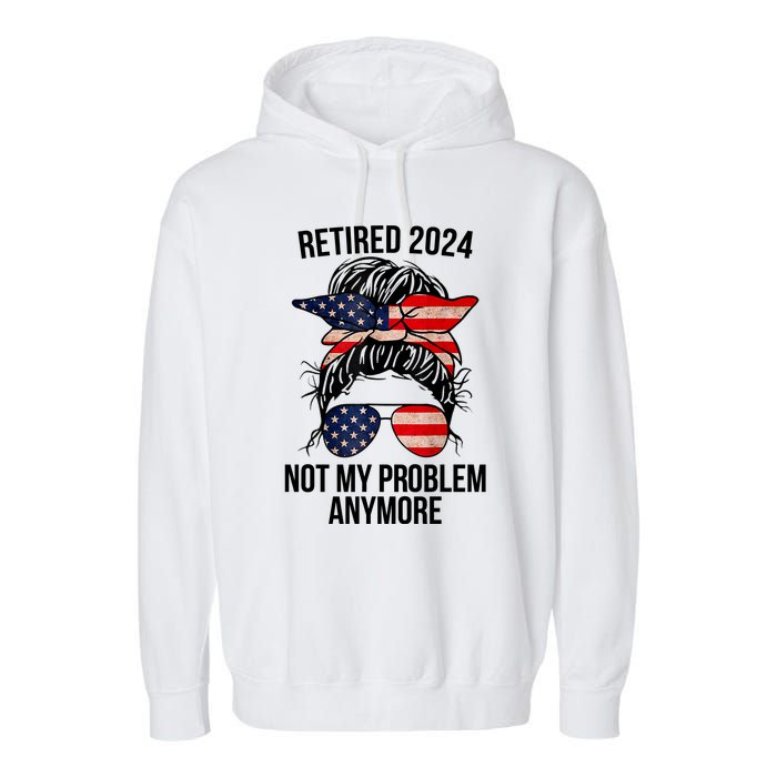 Retirement 2024 Women Retired 2024 Not My Problem Anymore Messy Bun Us Flag Garment-Dyed Fleece Hoodie