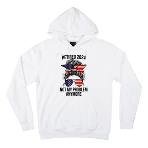 Retirement 2024 Women Retired 2024 Not My Problem Anymore Messy Bun Us Flag Hoodie