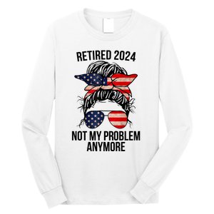 Retirement 2024 Women Retired 2024 Not My Problem Anymore Messy Bun Us Flag Long Sleeve Shirt