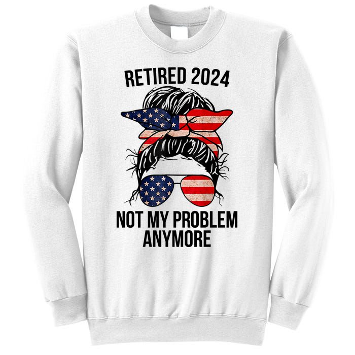 Retirement 2024 Women Retired 2024 Not My Problem Anymore Messy Bun Us Flag Sweatshirt