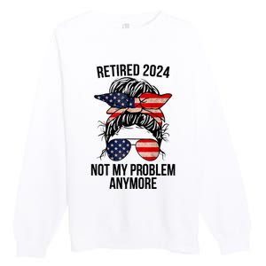 Retirement 2024 Women Retired 2024 Not My Problem Anymore Messy Bun Us Flag Premium Crewneck Sweatshirt