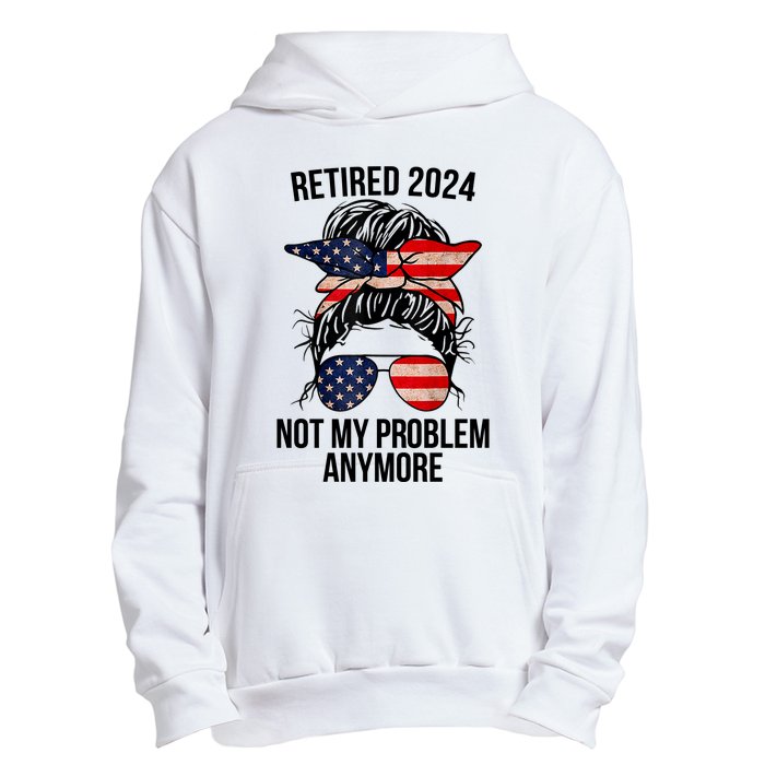 Retirement 2024 Women Retired 2024 Not My Problem Anymore Messy Bun Us Flag Urban Pullover Hoodie