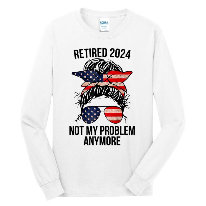 Retirement 2024 Women Retired 2024 Not My Problem Anymore Messy Bun Us Flag Tall Long Sleeve T-Shirt