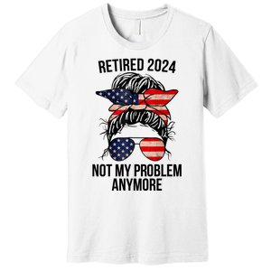 Retirement 2024 Women Retired 2024 Not My Problem Anymore Messy Bun Us Flag Premium T-Shirt