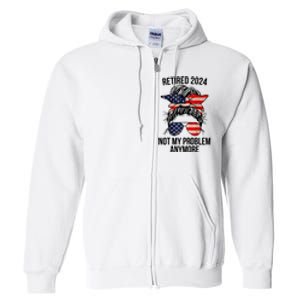 Retirement 2024 Women Retired 2024 Not My Problem Anymore Messy Bun Us Flag Full Zip Hoodie