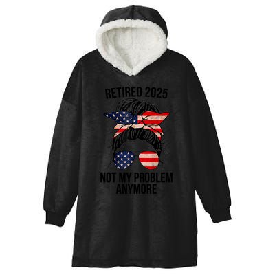 Retirement 2025 Women Retired 2025 Not My Problem Anymore Messy Bun Us Flag Hooded Wearable Blanket