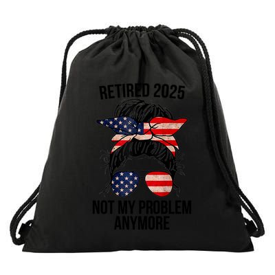 Retirement 2025 Women Retired 2025 Not My Problem Anymore Messy Bun Us Flag Drawstring Bag