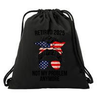 Retirement 2025 Women Retired 2025 Not My Problem Anymore Messy Bun Us Flag Drawstring Bag
