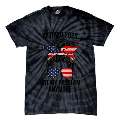 Retirement 2025 Women Retired 2025 Not My Problem Anymore Messy Bun Us Flag Tie-Dye T-Shirt