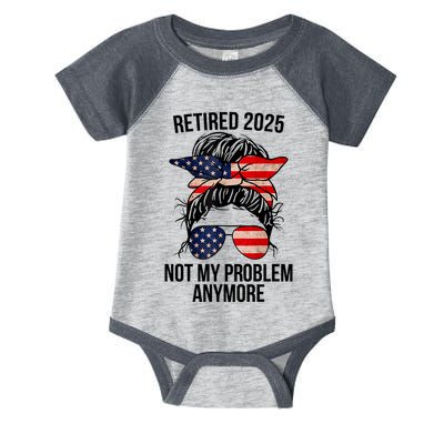 Retirement 2025 Women Retired 2025 Not My Problem Anymore Messy Bun Us Flag Infant Baby Jersey Bodysuit