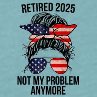 Retirement 2025 Women Retired 2025 Not My Problem Anymore Messy Bun Us Flag Sueded Cloud Jersey T-Shirt