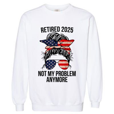 Retirement 2025 Women Retired 2025 Not My Problem Anymore Messy Bun Us Flag Garment-Dyed Sweatshirt