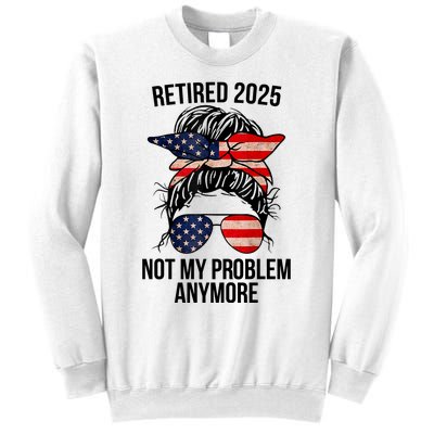 Retirement 2025 Women Retired 2025 Not My Problem Anymore Messy Bun Us Flag Sweatshirt