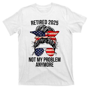 Retirement 2025 Women Retired 2025 Not My Problem Anymore Messy Bun Us Flag T-Shirt