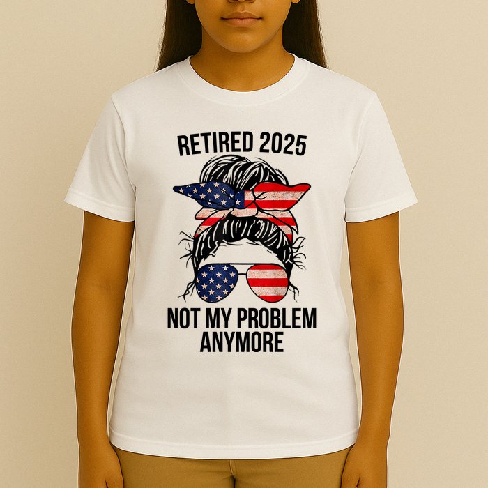 Retirement 2025 Women Retired 2025 Not My Problem Anymore Messy Bun Us Flag T-Shirt