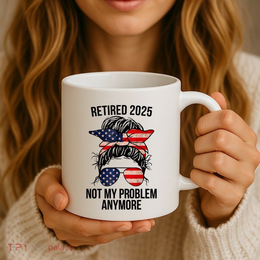 Retirement 2025 Women Retired 2025 Not My Problem Anymore Messy Bun Us Flag Mug