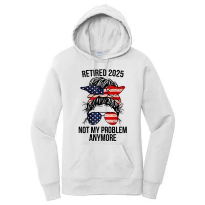 Retirement 2025 Women Retired 2025 Not My Problem Anymore Messy Bun Us Flag Women's Pullover Hoodie