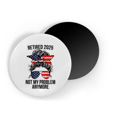 Retirement 2025 Women Retired 2025 Not My Problem Anymore Messy Bun Us Flag Magnet