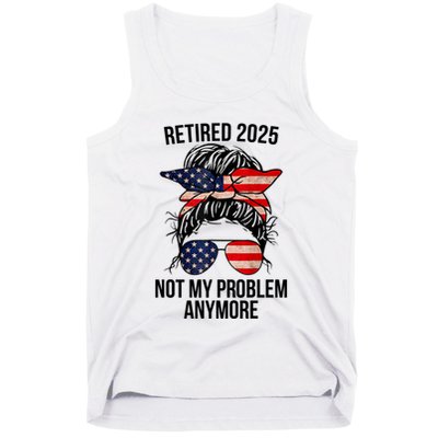 Retirement 2025 Women Retired 2025 Not My Problem Anymore Messy Bun Us Flag Tank Top