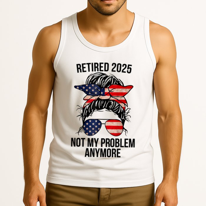 Retirement 2025 Women Retired 2025 Not My Problem Anymore Messy Bun Us Flag Tank Top