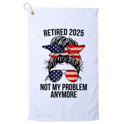 Retirement 2025 Women Retired 2025 Not My Problem Anymore Messy Bun Us Flag Golf Towel