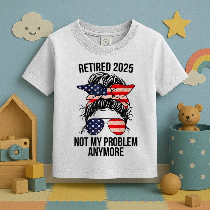 Retirement 2025 Women Retired 2025 Not My Problem Anymore Messy Bun Us Flag Toddler T-Shirt