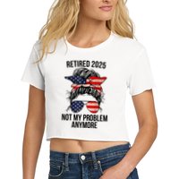 Retirement 2025 Women Retired 2025 Not My Problem Anymore Messy Bun Us Flag Crop Top