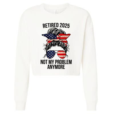 Retirement 2025 Women Retired 2025 Not My Problem Anymore Messy Bun Us Flag Cropped Pullover Crew