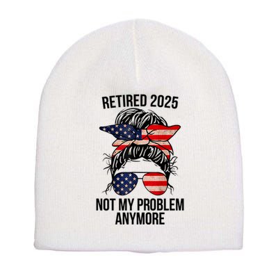 Retirement 2025 Women Retired 2025 Not My Problem Anymore Messy Bun Us Flag Short Acrylic Beanie