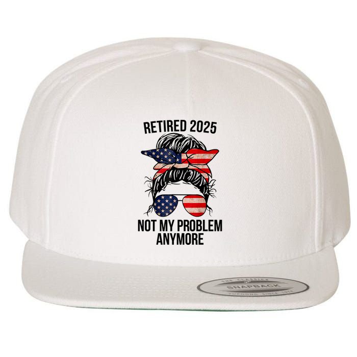 Retirement 2025 Women Retired 2025 Not My Problem Anymore Messy Bun Us Flag Wool Snapback Cap