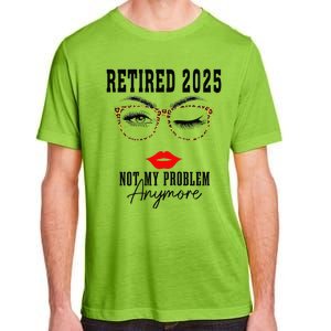 Retirement 2025 Women Retired 2025 Not My Problem Anymore Adult ChromaSoft Performance T-Shirt