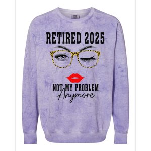 Retirement 2025 Women Retired 2025 Not My Problem Anymore Colorblast Crewneck Sweatshirt