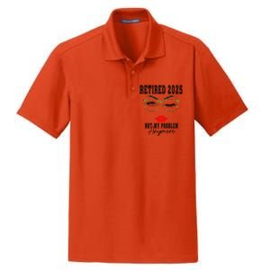 Retirement 2025 Women Retired 2025 Not My Problem Anymore Dry Zone Grid Polo