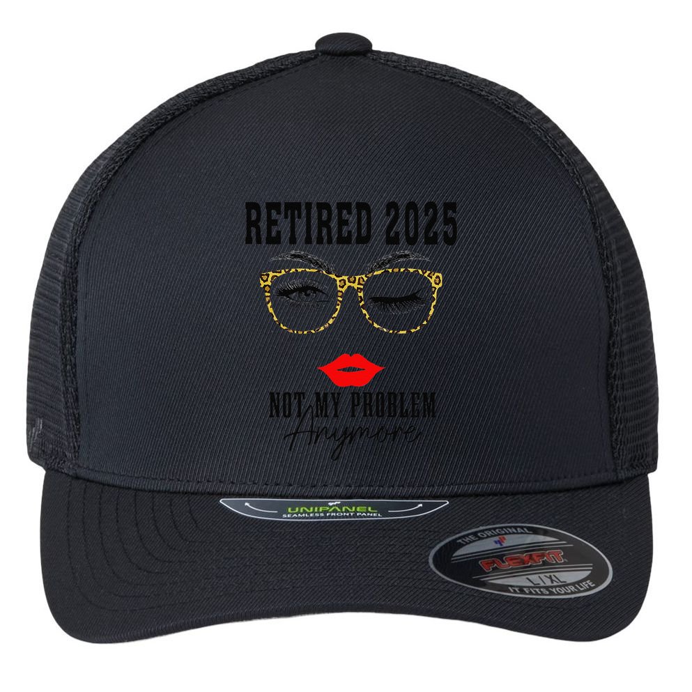 Retirement 2025 Women Retired 2025 Not My Problem Anymore Flexfit Unipanel Trucker Cap