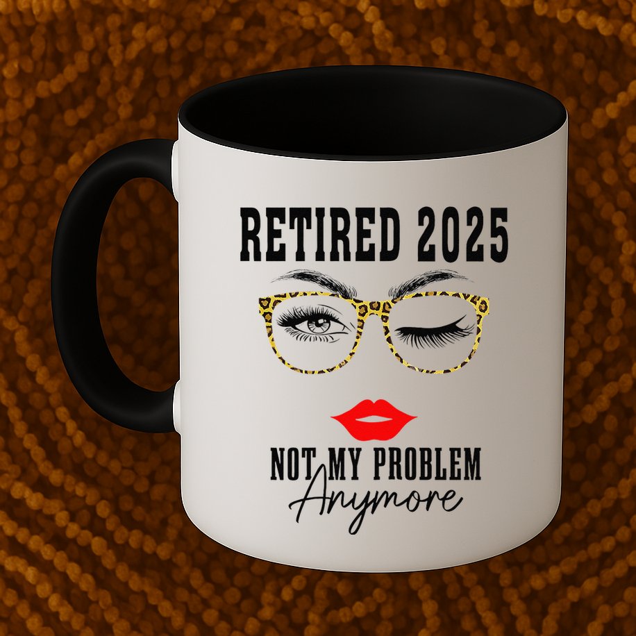 Retirement 2025 Women Retired 2025 Not My Problem Anymore Mug