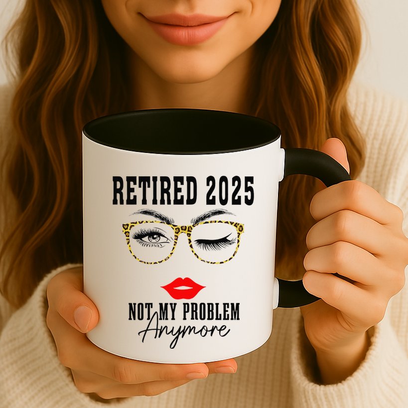 Retirement 2025 Women Retired 2025 Not My Problem Anymore Mug