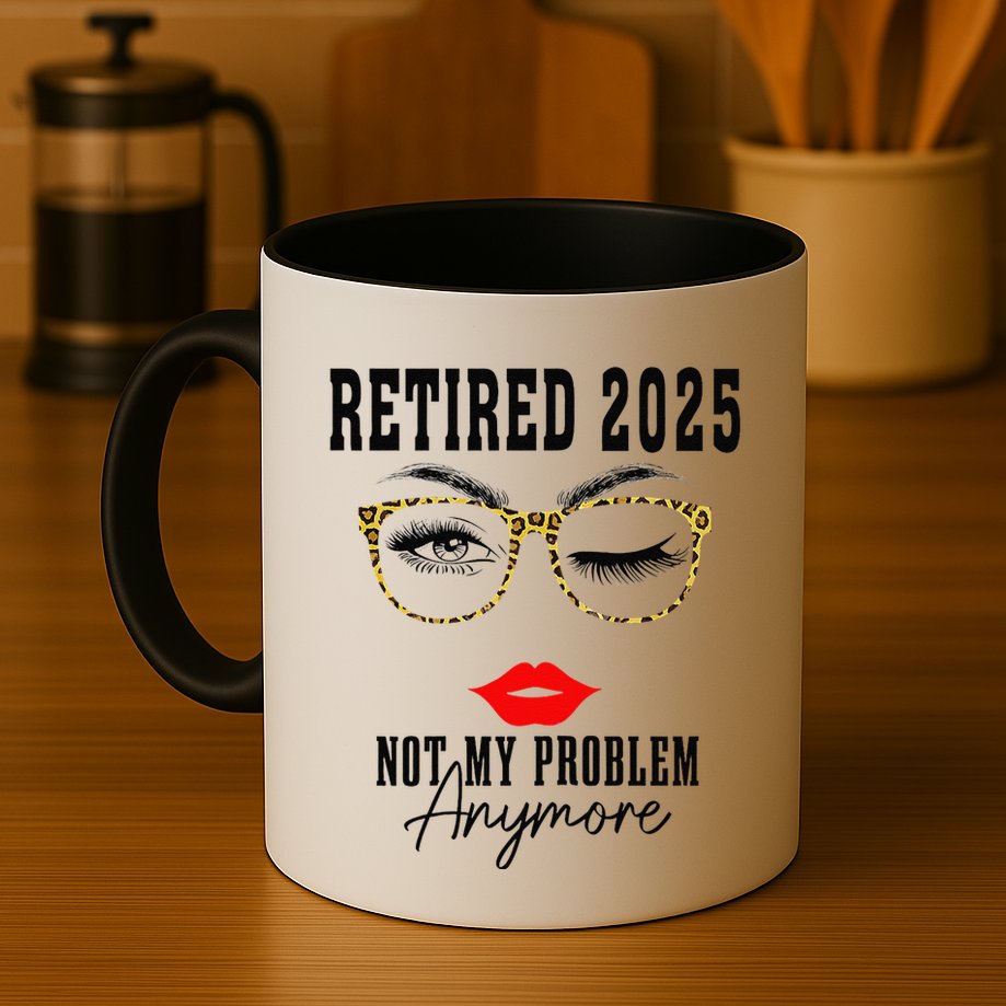 Retirement 2025 Women Retired 2025 Not My Problem Anymore Mug