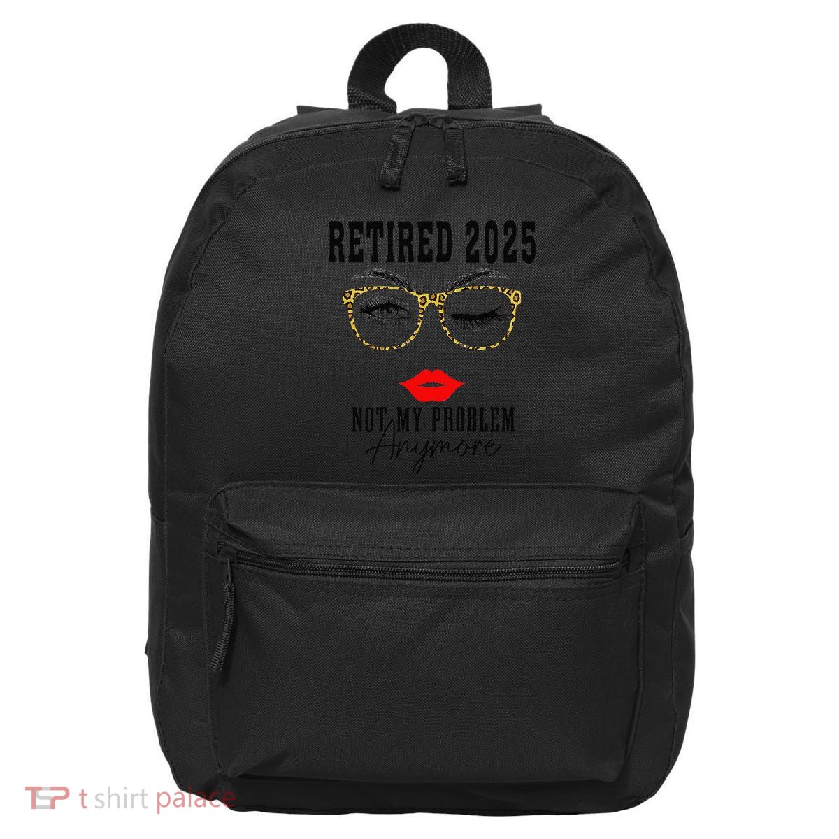 Retirement 2025 Women Retired 2025 Not My Problem Anymore 16 in Basic Backpack