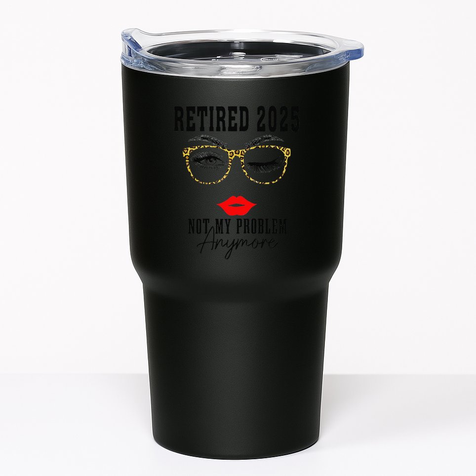Retirement 2025 Women Retired 2025 Not My Problem Anymore Tumbler