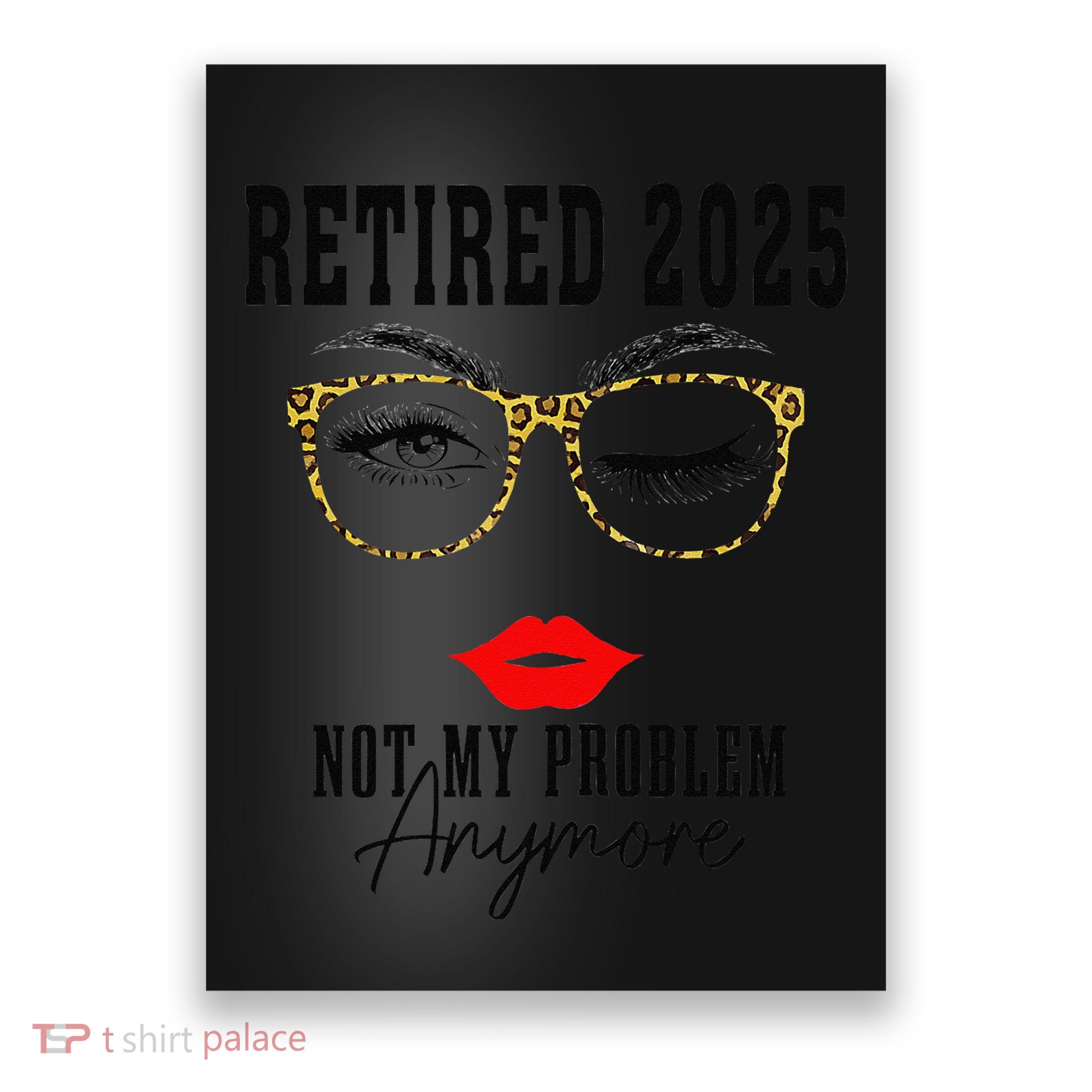 Retirement 2025 Women Retired 2025 Not My Problem Anymore Poster