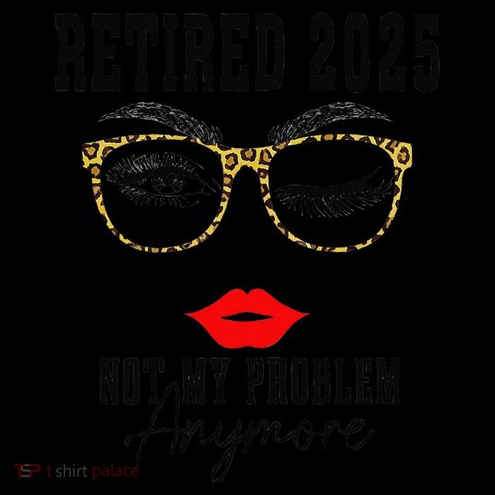 Retirement 2025 Women Retired 2025 Not My Problem Anymore Poster