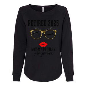 Retirement 2025 Women Retired 2025 Not My Problem Anymore Womens California Wash Sweatshirt